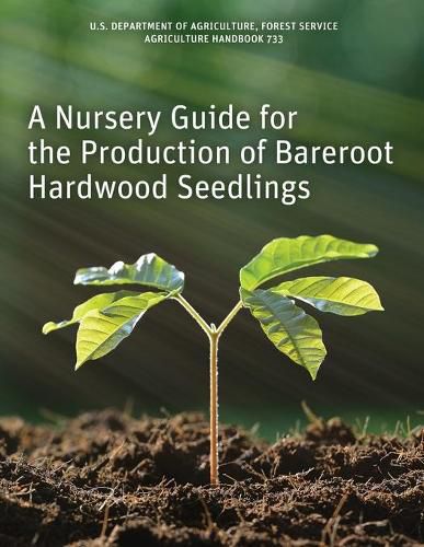 Cover image for A Nursery Guide for the Production of Bareroot Hardwood Seedlings