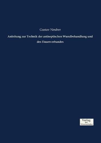 Cover image for Anleitung zur Technik der antiseptischen Wundbehandlung und des Dauerverbandes