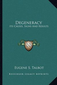 Cover image for Degeneracy: Its Causes, Signs and Results