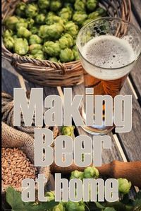 Cover image for Making Beer at Home