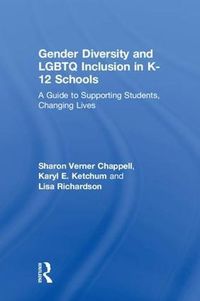 Cover image for Gender Diversity and LGBTQ Inclusion in K-12 Schools: A Guide to Supporting Students, Changing Lives