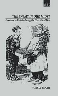 Cover image for Enemy in our Midst: Germans in Britain during the First World War