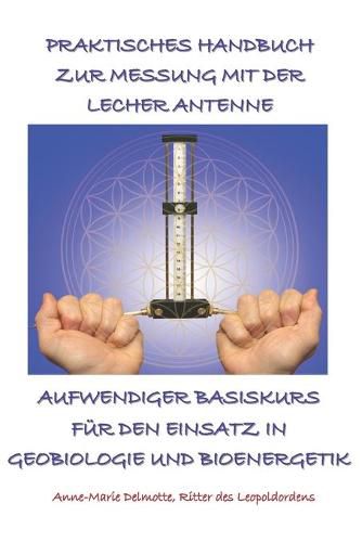 Cover image for Praktisches Handbuch Zur Messung Mit Der Lecher Antenne - Aufwendiger Basiskurs Fur Den Einsatz in Geobiologie Und Bioenergetik