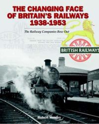 Cover image for The Changing Face of Britain's Railways 1938-1953: The Railway Companies Bow Out