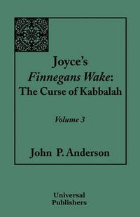 Cover image for Joyce's Finnegans Wake: The Curse of Kabbalah: Volume 3