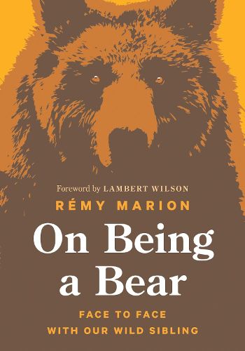 Cover image for On Being a Bear: Face to Face with Our Wild Sibling