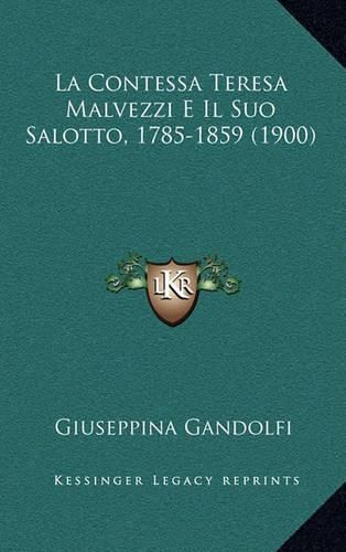 Cover image for La Contessa Teresa Malvezzi E Il Suo Salotto, 1785-1859 (1900)