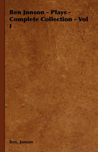Cover image for Ben Jonson - Plays - Complete Collection - Vol I