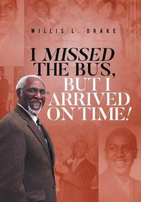 Cover image for I Missed the Bus, But I Arrived On Time!