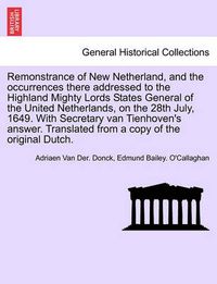 Cover image for Remonstrance of New Netherland, and the Occurrences There Addressed to the Highland Mighty Lords States General of the United Netherlands, on the 28th July, 1649. with Secretary Van Tienhoven's Answer. Translated from a Copy of the Original Dutch.