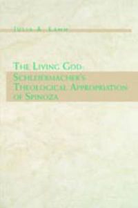 Cover image for The Living God: Schleiermacher's Theological Appropriation of Spinoza