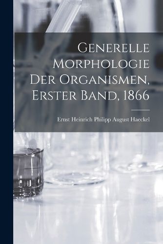 Cover image for Generelle Morphologie der Organismen, Erster Band, 1866