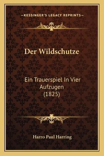 Der Wildschutze: Ein Trauerspiel in Vier Aufzugen (1825)