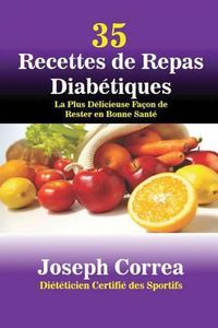 Cover image for 35 Recettes de Repas Diabetiques: La Plus Delicieuse Facon de Rester en Bonne Sante