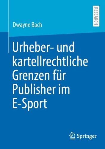 Cover image for Urheber- und kartellrechtliche Grenzen fuer Publisher im E-Sport