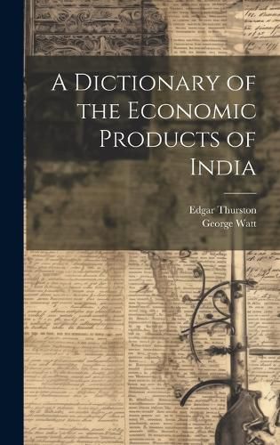 A Dictionary of the Economic Products of India