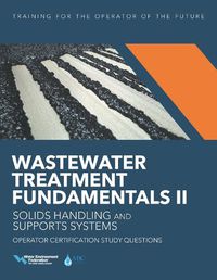 Cover image for Wastewater Treatment Fundamentals II - Solids Handling and Support Systems Operator Certification Study Questions