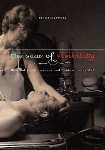 Cover image for The Scar of Visibility: Medical Performances and Contemporary Art