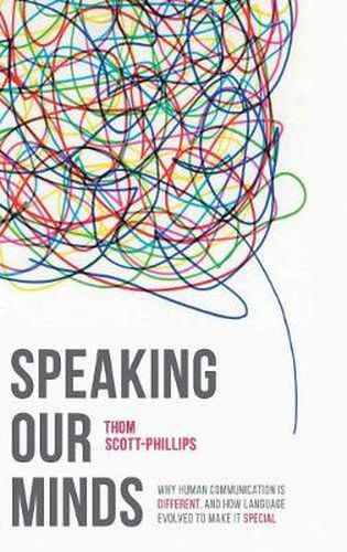 Cover image for Speaking Our Minds: Why human communication is different, and how language evolved to make it special