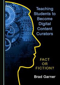 Cover image for Teaching Students to Become Digital Content Curators: Fact or Fiction?