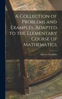 Cover image for A Collection of Problems and Examples, Adapted to the Elementary Course of Mathematics