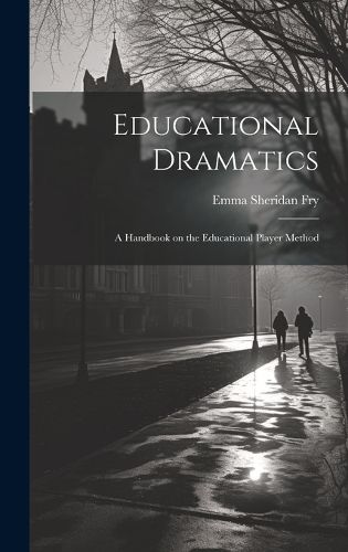 Cover image for Educational Dramatics; a Handbook on the Educational Player Method