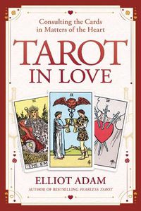 Cover image for Tarot in Love: Consulting the Cards in Matters of the Heart