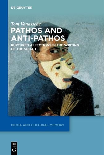 Cover image for Pathos and Anti-Pathos in Shoah Literature and Historiography: Ruptured Affections