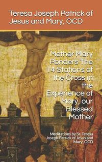 Cover image for Mother Mary Ponders The 14 Stations of the Cross in the Experience of Mary, our Blessed Mother