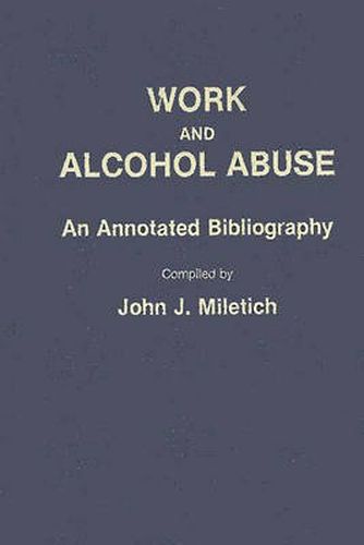 Cover image for Work and Alcohol Abuse: An Annotated Bibliography