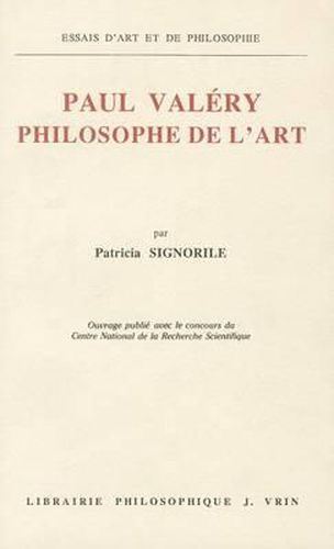 Paul Valery Philosophe de l'Art: L'Architectonique de Sa Pensee a la Lumiere Des Cahiers