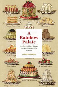 Cover image for A Rainbow Palate: How Chemical Dyes Changed the West's Relationship with Food