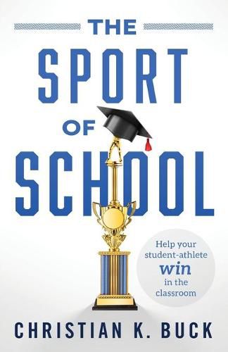 Cover image for The Sport of School: Help Your Student-Athlete Win in the Classroom