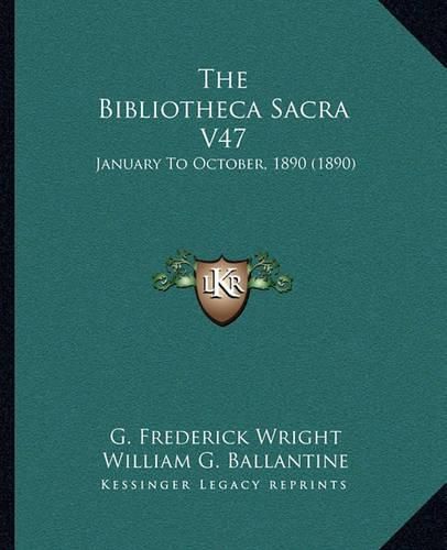 The Bibliotheca Sacra V47: January to October, 1890 (1890)