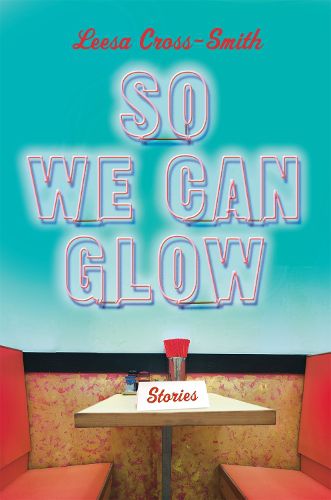 Cover image for So We Can Glow: Stories