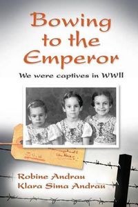Cover image for Bowing to the Emperor: We Were Captives in WWII
