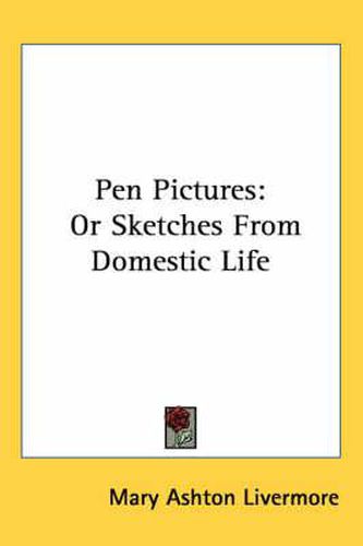 Cover image for Pen Pictures: Or Sketches from Domestic Life