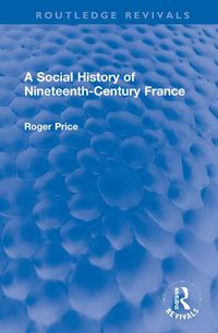 Cover image for A Social History of Nineteenth-Century France