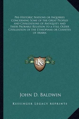 Cover image for Pre-Historic Nations or Inquiries Concerning Some of the Great Peoples and Civilizations of Antiquity and Their Probable Relation to a Still Older Civilization of the Ethiopians or Cushites of Arabia