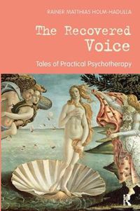 Cover image for The Recovered Voice: Tales of Practical Psychotherapy