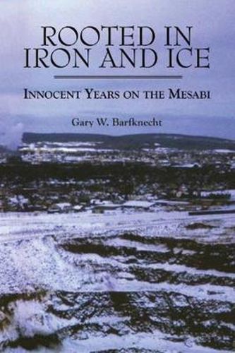 Cover image for Rooted in Iron and Ice: Innocent Years on the Mesabi