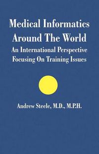 Cover image for Medical Informatics Around The World: An International Perspective Focusing On Training Issues