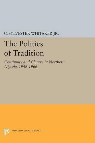 Cover image for The Politics of Tradition: Continuity and Change in Northern Nigeria, 1946-1966