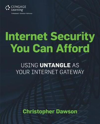 Internet Security You Can Afford: The Untangle (R) Internet Gateway