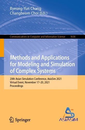 Cover image for Methods and Applications for Modeling and Simulation of Complex Systems: 20th Asian Simulation Conference, AsiaSim 2021, Virtual Event, November 17-20, 2021, Proceedings