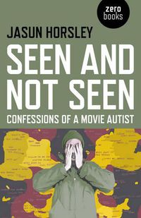 Cover image for Seen and Not Seen - Confessions of a Movie Autist