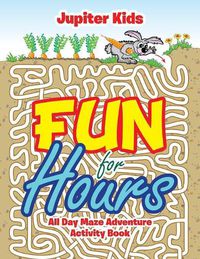 Cover image for Fun for Hours: All Day Maze Adventure Activity Book