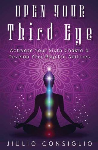 Cover image for Open Your Third Eye: Activate Your Sixth Chakra and Develop Your Psychic Abilities