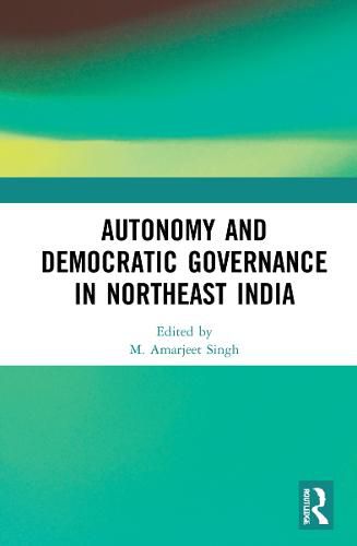 Cover image for Autonomy and Democratic Governance in Northeast India