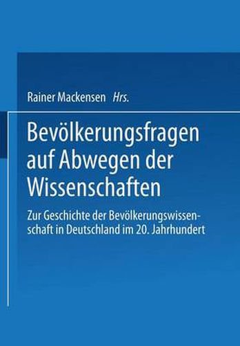 Cover image for Bevoelkerungsfragen Auf Abwegen Der Wissenschaften: Dokumentation Des 1. Colloquiums Zur Geschichte Der Bevoelkerungswissenschaft in Deutschland Im 20. Jahrhundert
